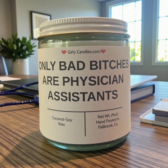 Only Bad Bitches are Physician Assistants - Girly Candles