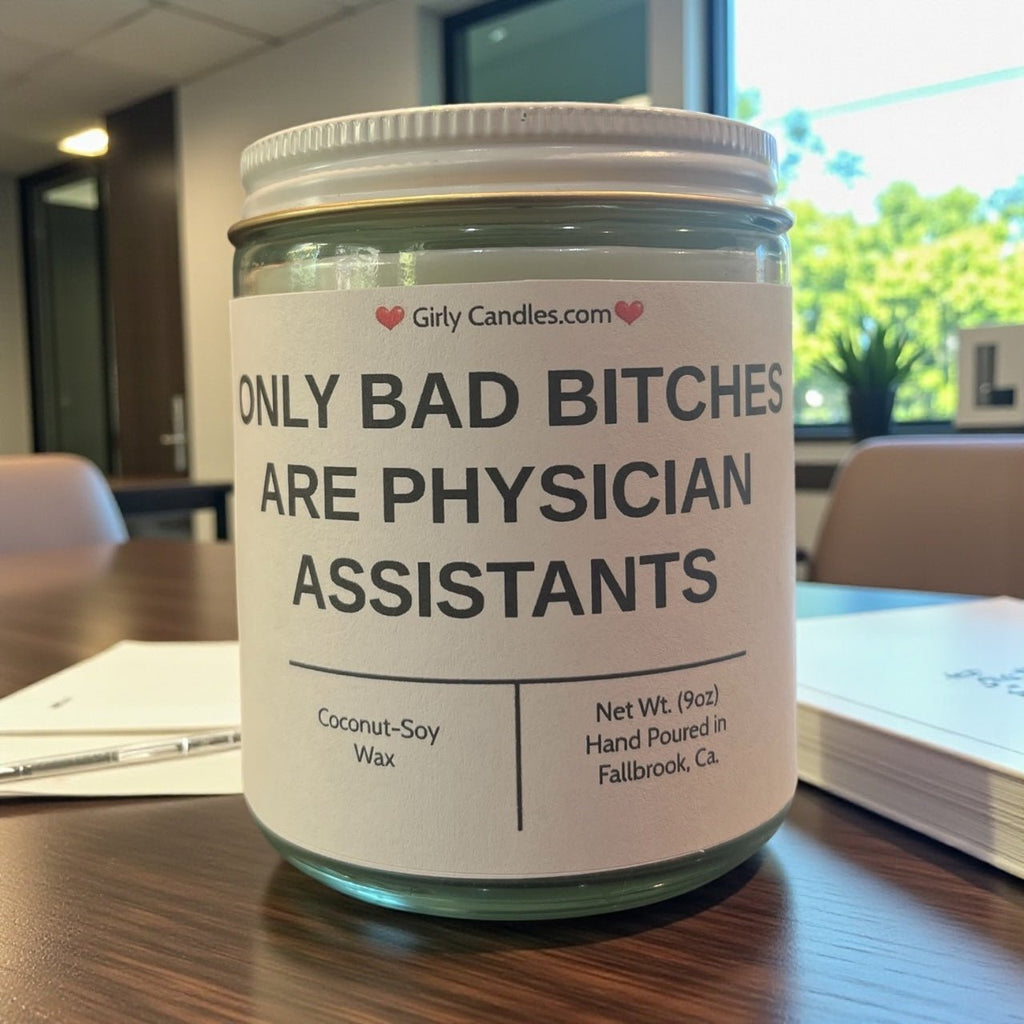 Only Bad Bitches are Physician Assistants - Girly Candles