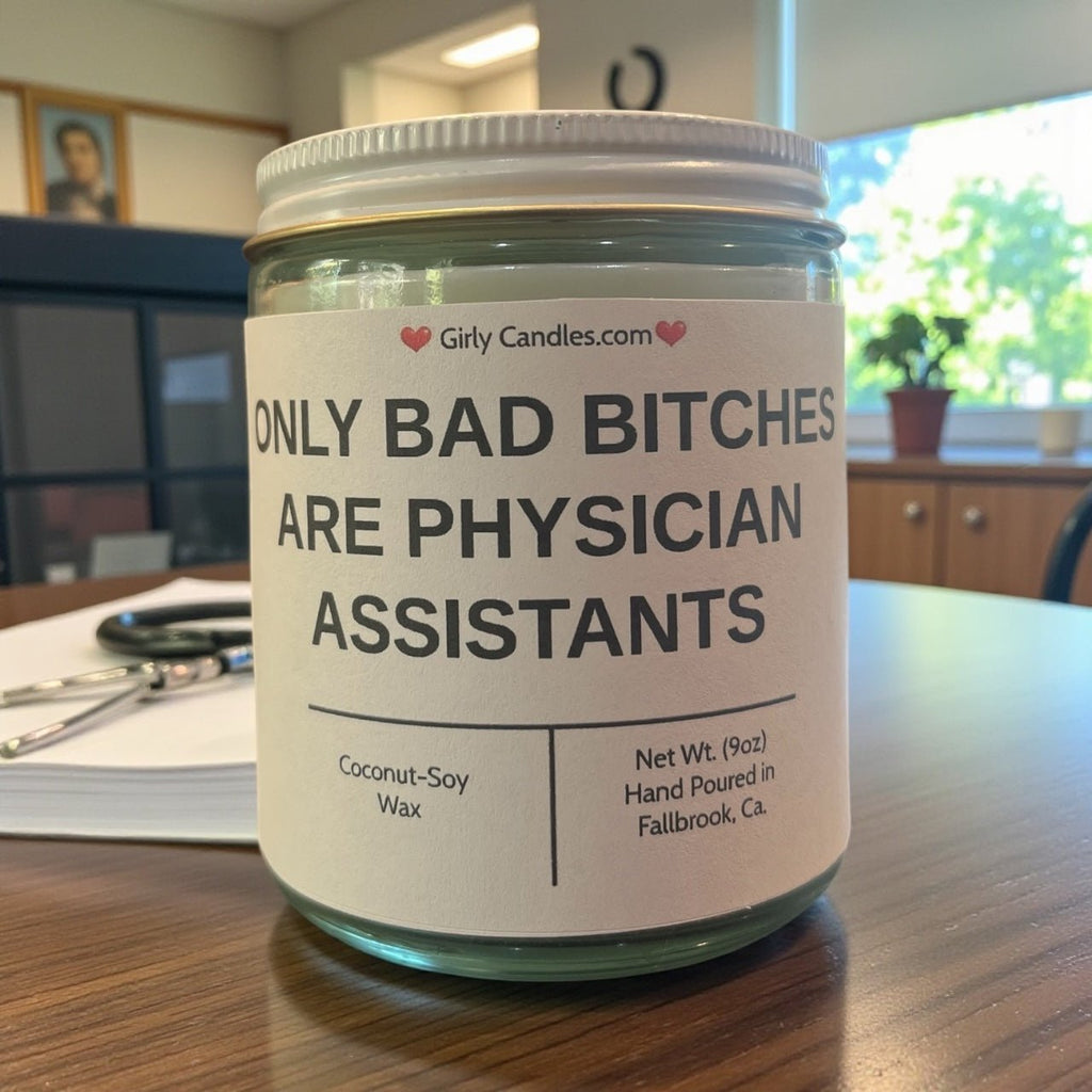 Only Bad Bitches are Physician Assistants - Girly Candles