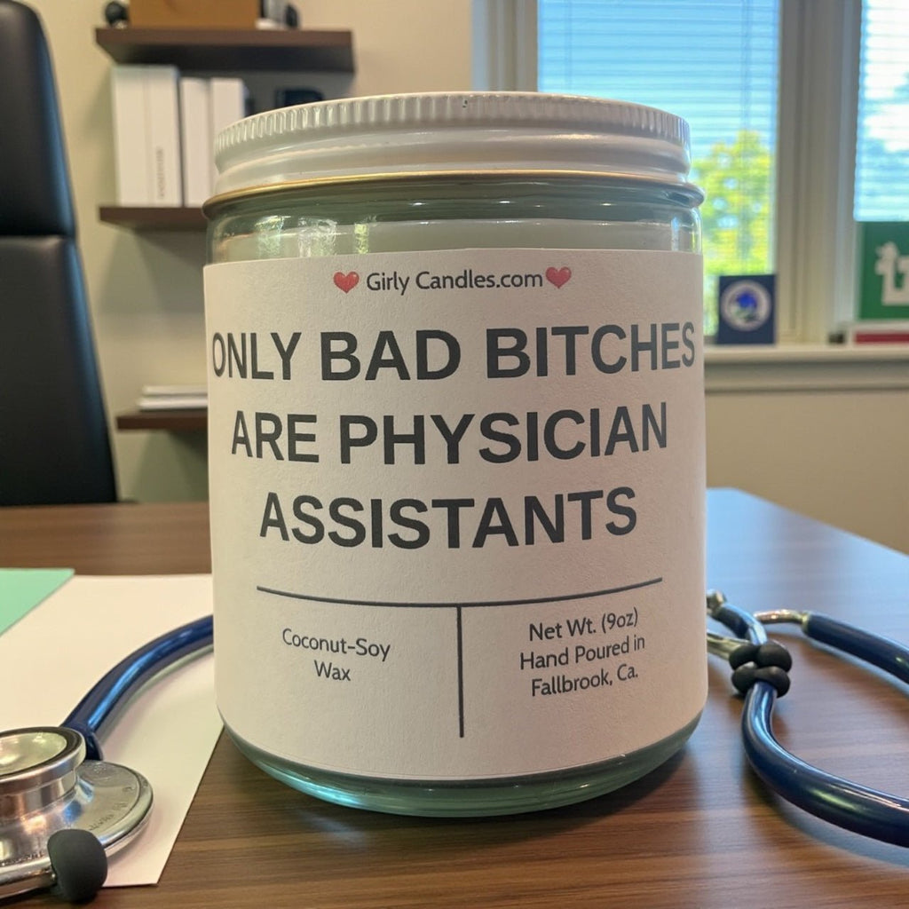 Only Bad Bitches are Physician Assistants - Girly Candles