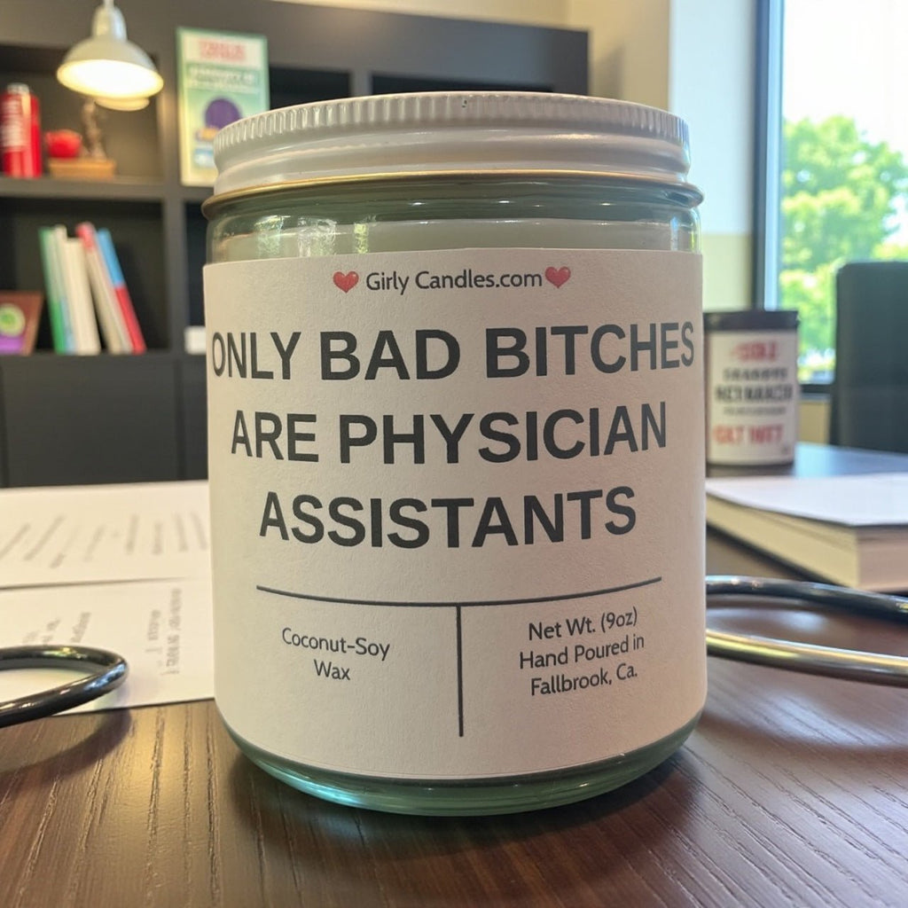 Only Bad Bitches are Physician Assistants - Girly Candles