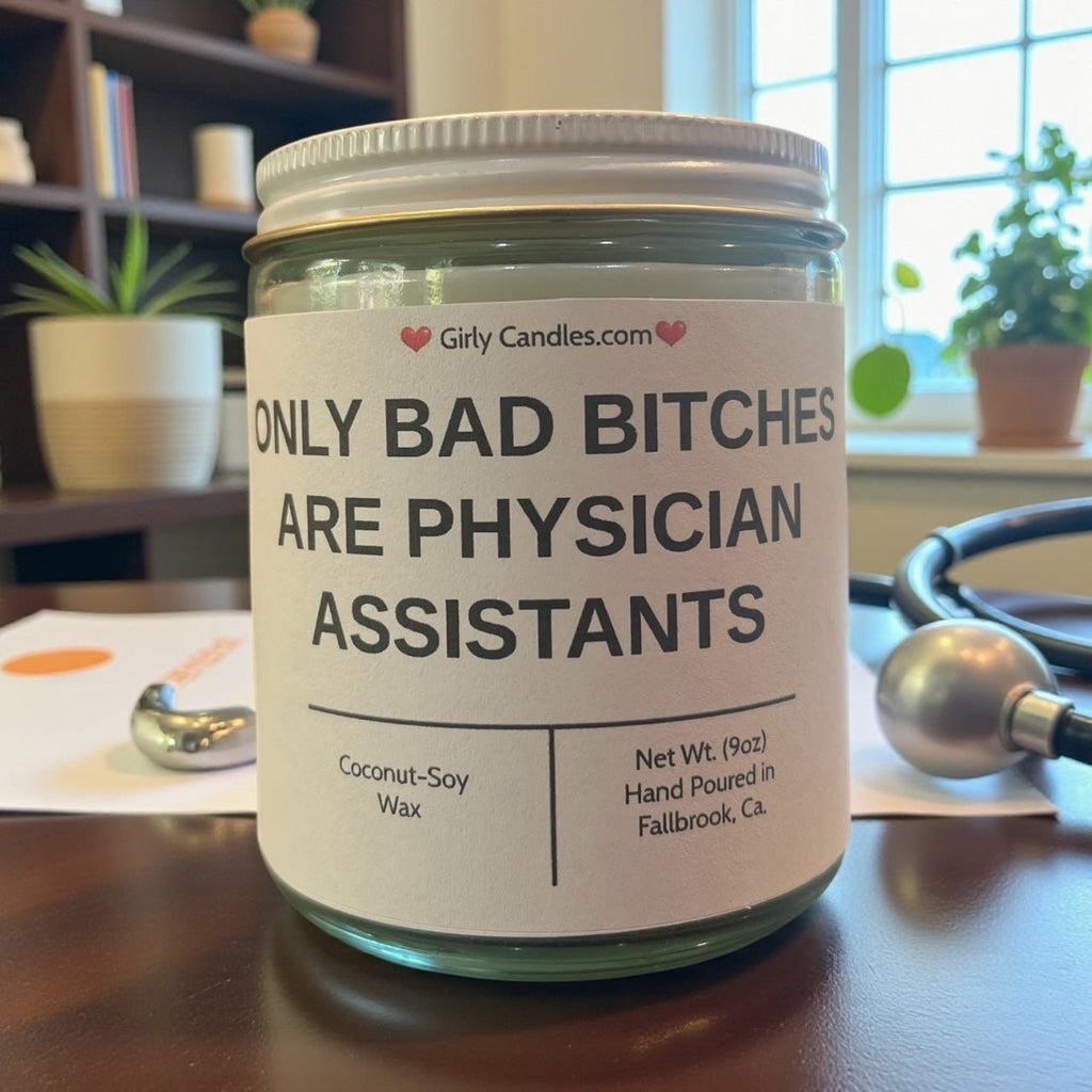Only Bad Bitches are Physician Assistants - Girly Candles