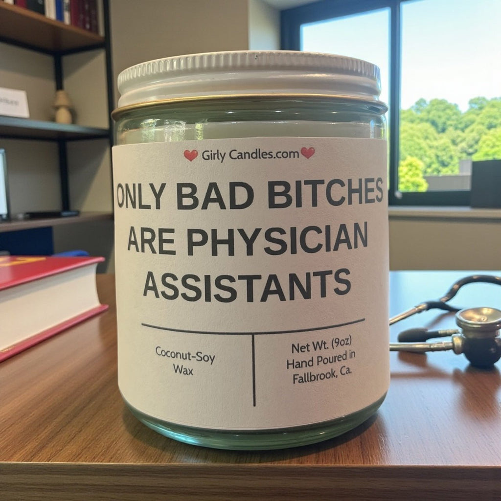 Only Bad Bitches are Physician Assistants - Girly Candles
