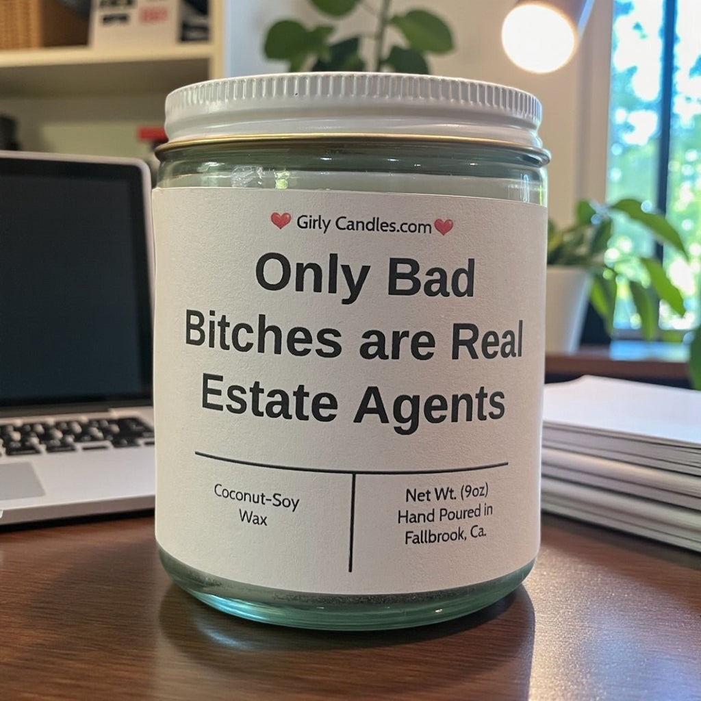 Only Bad Bitches are Real Estate Agents - Girly Candles