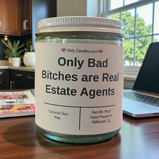 Only Bad Bitches are Real Estate Agents - Girly Candles