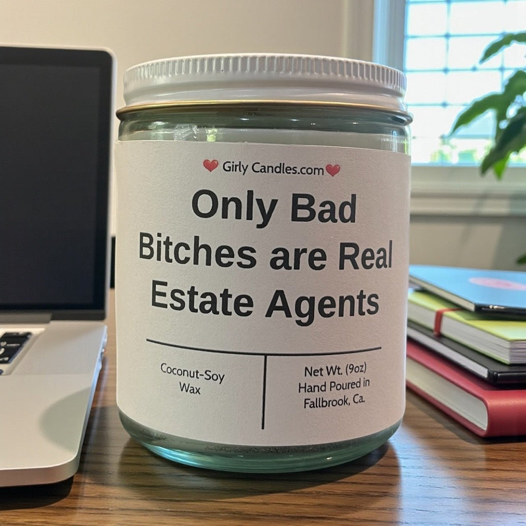 Only Bad Bitches are Real Estate Agents - Girly Candles