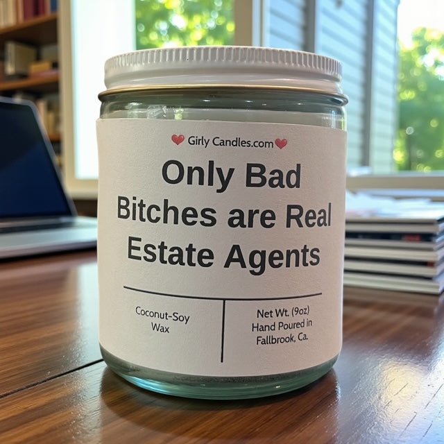Only Bad Bitches are Real Estate Agents - Girly Candles