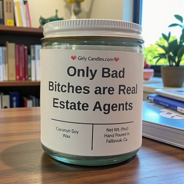 Only Bad Bitches are Real Estate Agents - Girly Candles