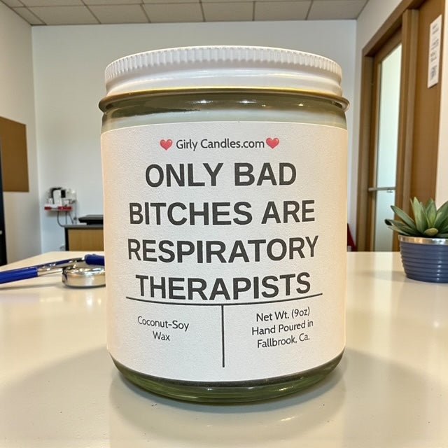 Only Bad Bitches are Respiratory Therapists - Girly Candles