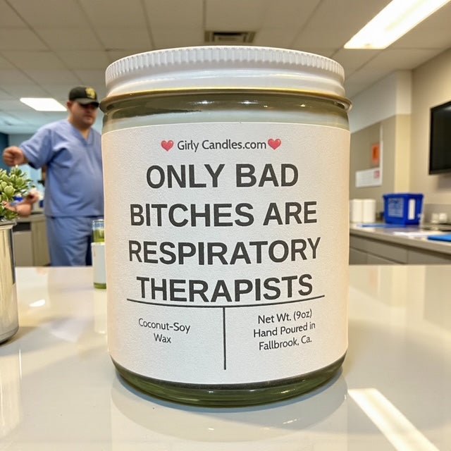 Only Bad Bitches are Respiratory Therapists - Girly Candles