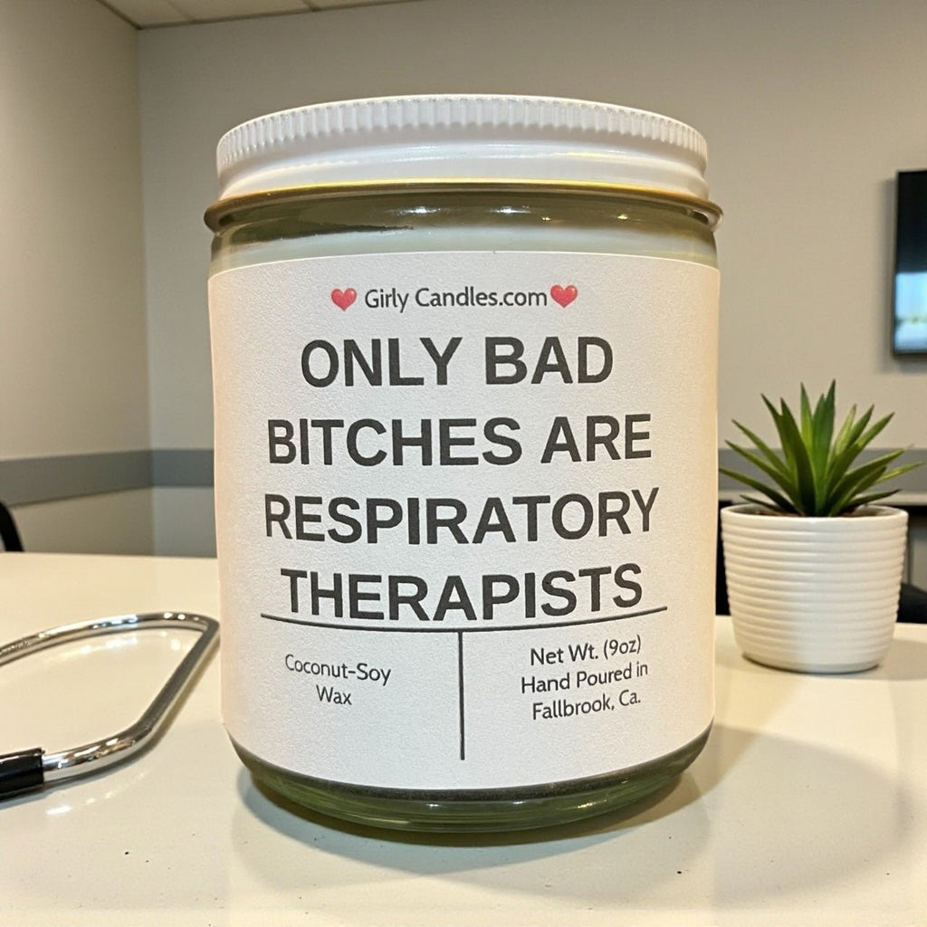 Only Bad Bitches are Respiratory Therapists - Girly Candles