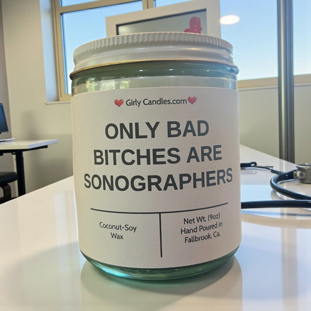 Only Bad Bitches are Sonographers - Girly Candles