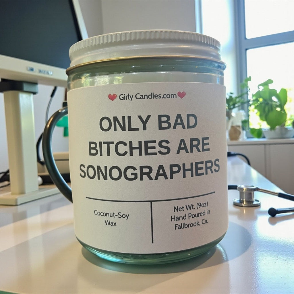 Only Bad Bitches are Sonographers - Girly Candles