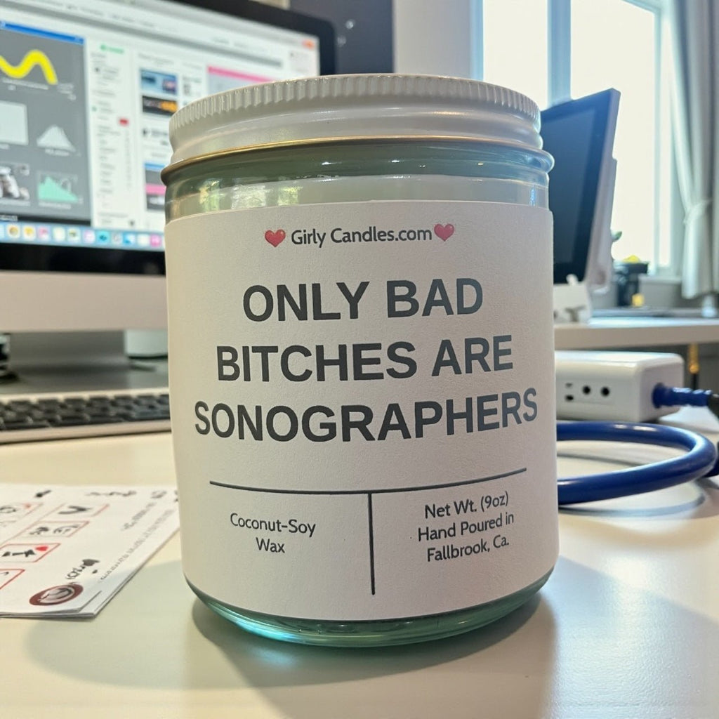 Only Bad Bitches are Sonographers - Girly Candles