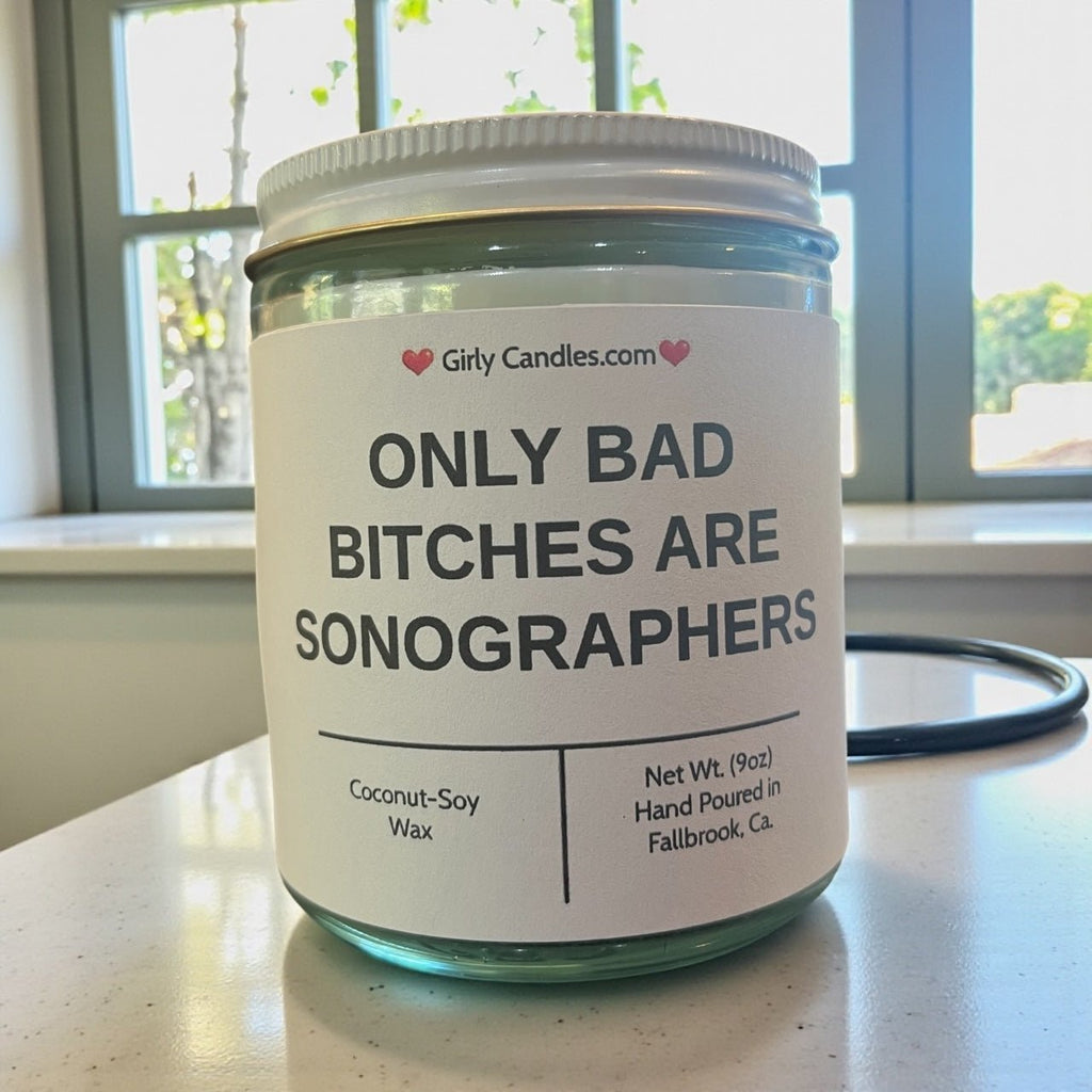 Only Bad Bitches are Sonographers - Girly Candles