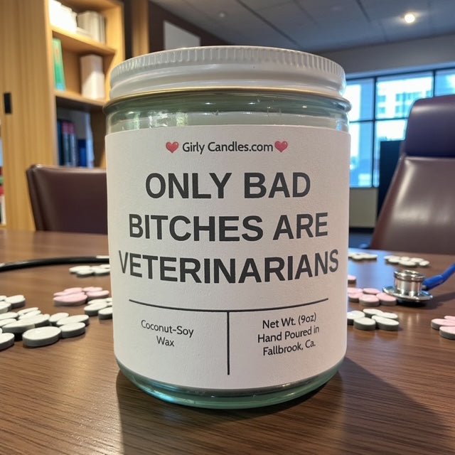 ONLY BAD BITCHES ARE VETERINARIANS - Girly Candles