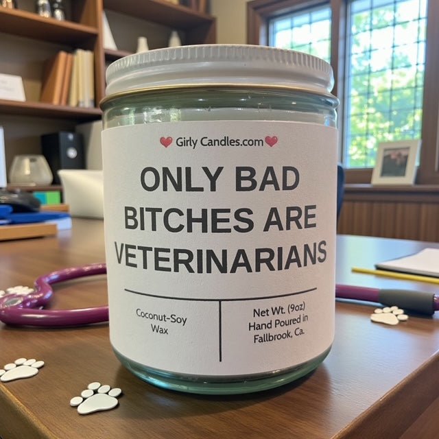 ONLY BAD BITCHES ARE VETERINARIANS - Girly Candles