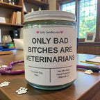 ONLY BAD BITCHES ARE VETERINARIANS - Girly Candles