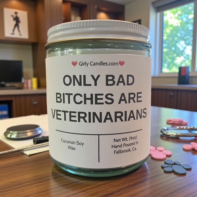 ONLY BAD BITCHES ARE VETERINARIANS - Girly Candles
