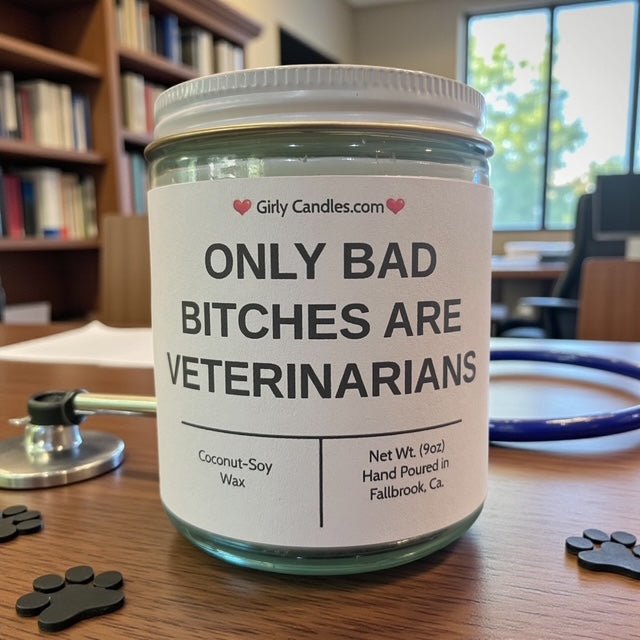 ONLY BAD BITCHES ARE VETERINARIANS - Girly Candles
