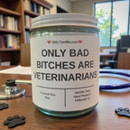 ONLY BAD BITCHES ARE VETERINARIANS - Girly Candles