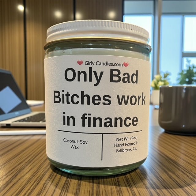 Only Bad Bitches work in finance - Girly Candles