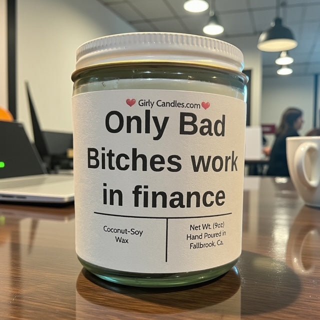 Only Bad Bitches work in finance - Girly Candles