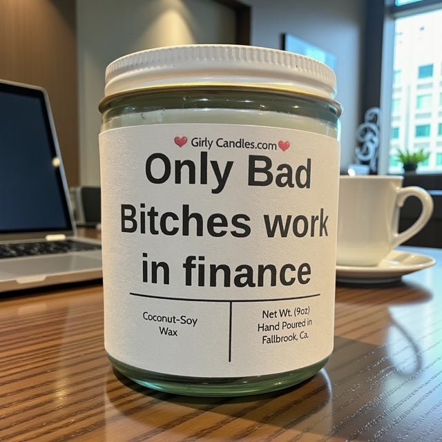 Only Bad Bitches work in finance - Girly Candles