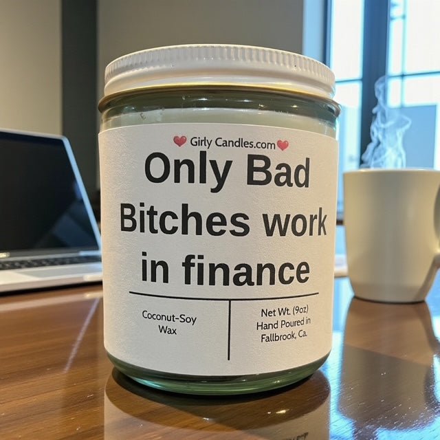 Only Bad Bitches work in finance - Girly Candles