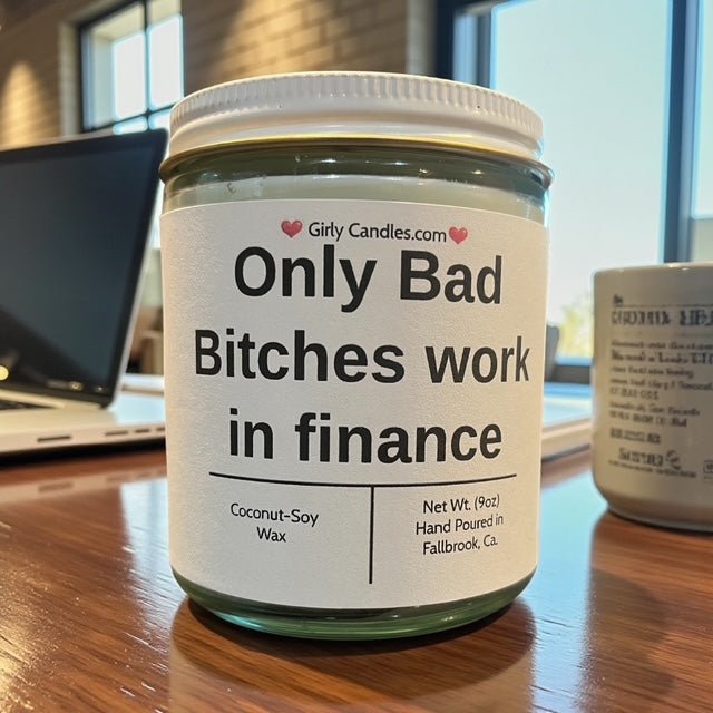 Only Bad Bitches work in finance - Girly Candles