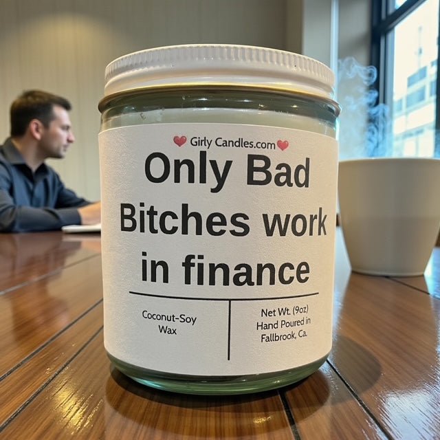 Only Bad Bitches work in finance - Girly Candles