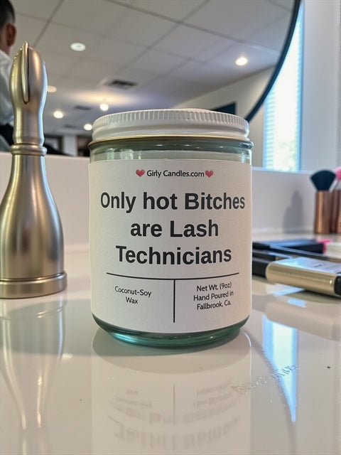 Only hot Bitches are Lash Technicians - Girly Candles