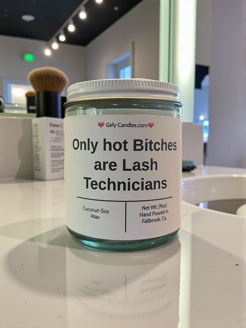 Only hot Bitches are Lash Technicians - Girly Candles