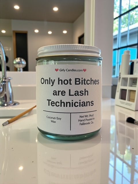 Only hot Bitches are Lash Technicians - Girly Candles