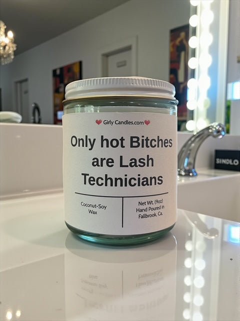 Only hot Bitches are Lash Technicians - Girly Candles