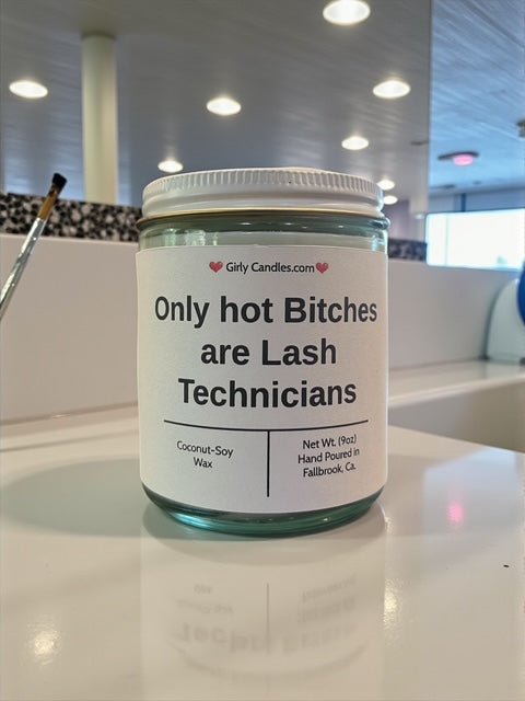 Only hot Bitches are Lash Technicians - Girly Candles