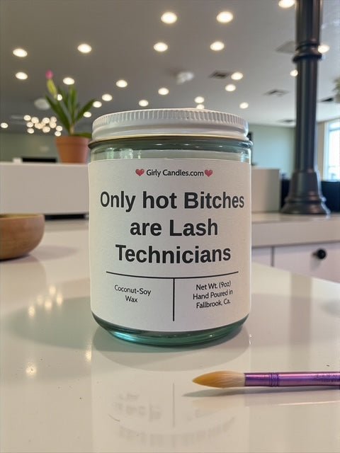 Only hot Bitches are Lash Technicians - Girly Candles