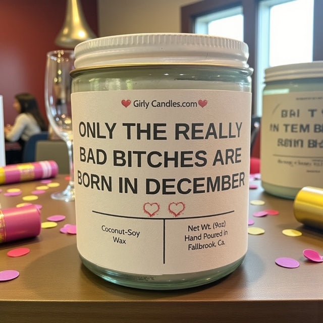 Only the Really Bad Bitches are Born in December - Girly Candles
