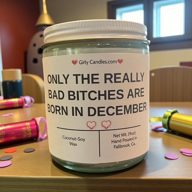 Only the Really Bad Bitches are Born in December - Girly Candles