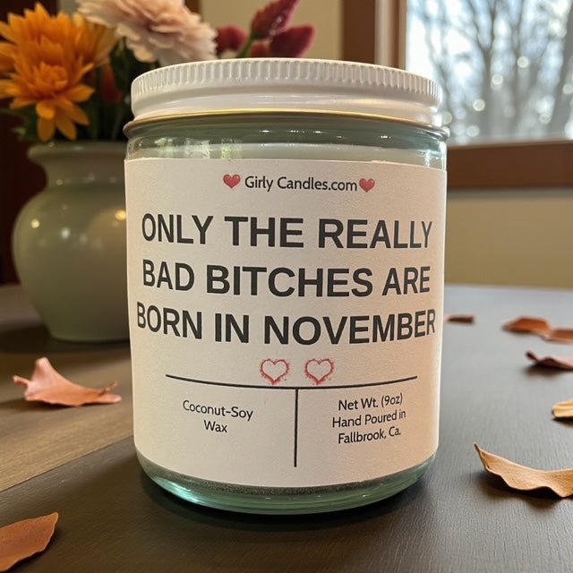 Only The Really Bad Bitches are Born in November - Girly Candles