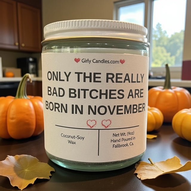 Only The Really Bad Bitches are Born in November - Girly Candles