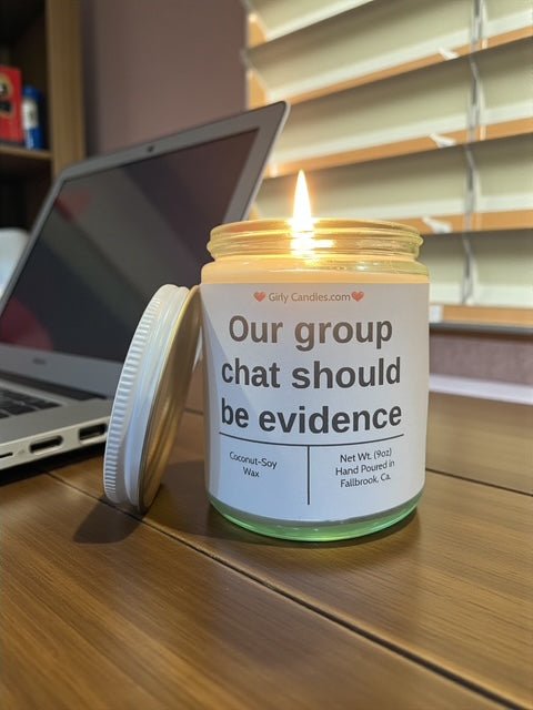 Our chat group should be evidence - Girly Candles