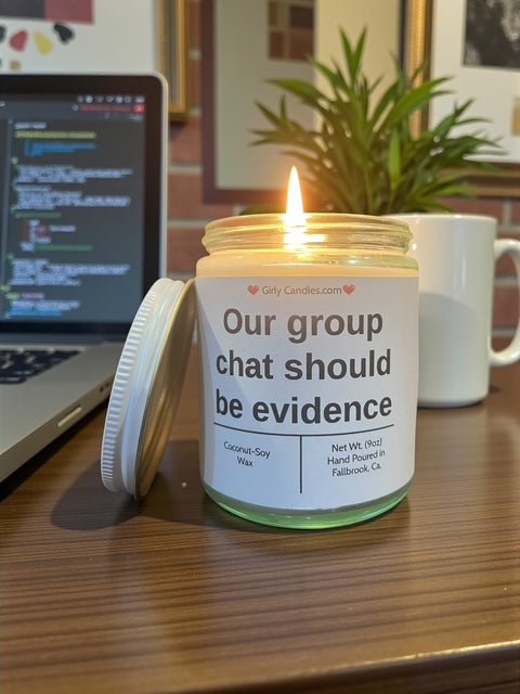 Our chat group should be evidence - Girly Candles