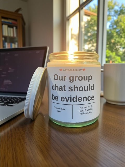 Our chat group should be evidence - Girly Candles