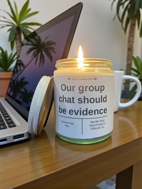 Our chat group should be evidence - Girly Candles