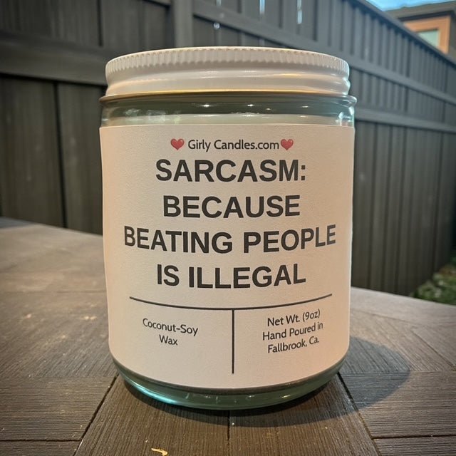 Sarcasm: Because Beating People is Illegal - Girly Candles