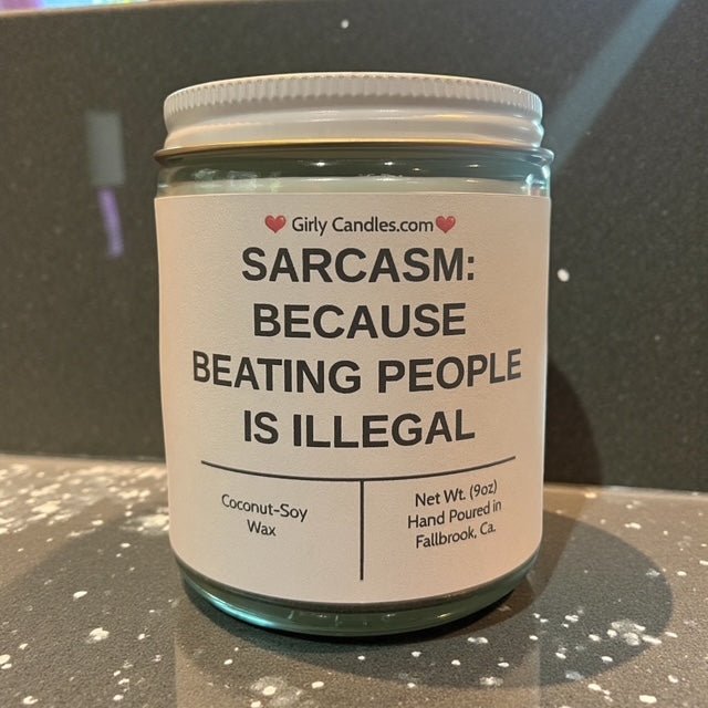 Sarcasm: Because Beating People is Illegal - Girly Candles