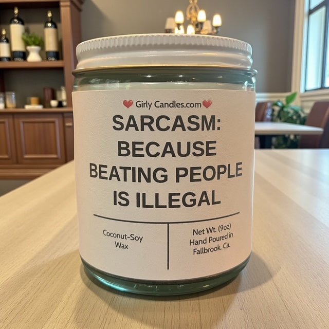 Sarcasm: Because Beating People is Illegal - Girly Candles