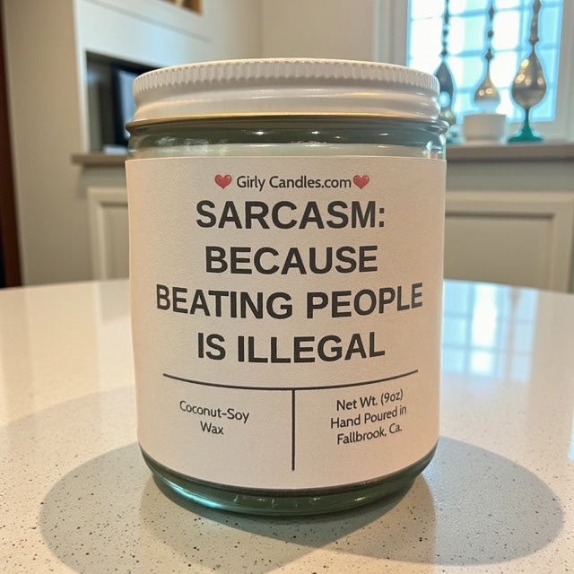 Sarcasm: Because Beating People is Illegal - Girly Candles