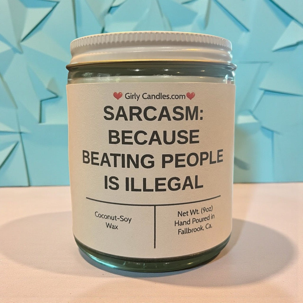 Sarcasm: Because Beating People is Illegal - Girly Candles